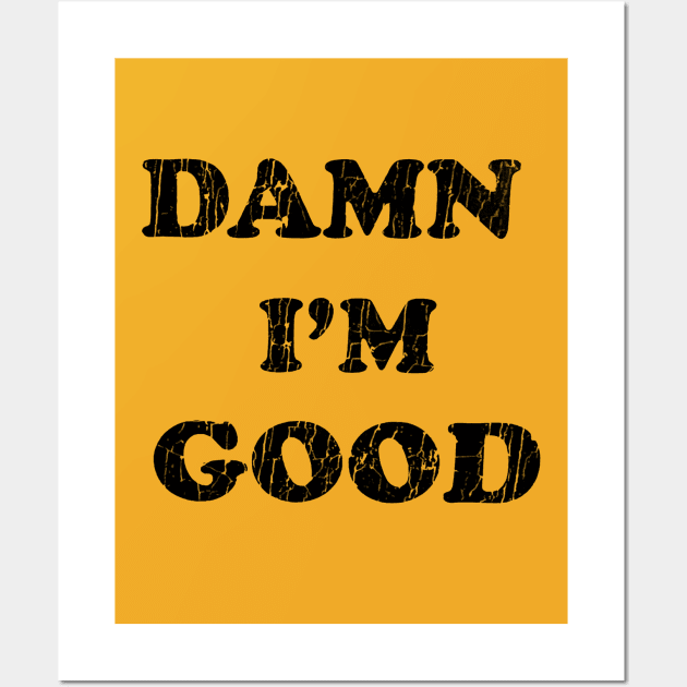 Damn i'm Good Vintage Wall Art by wsyiva